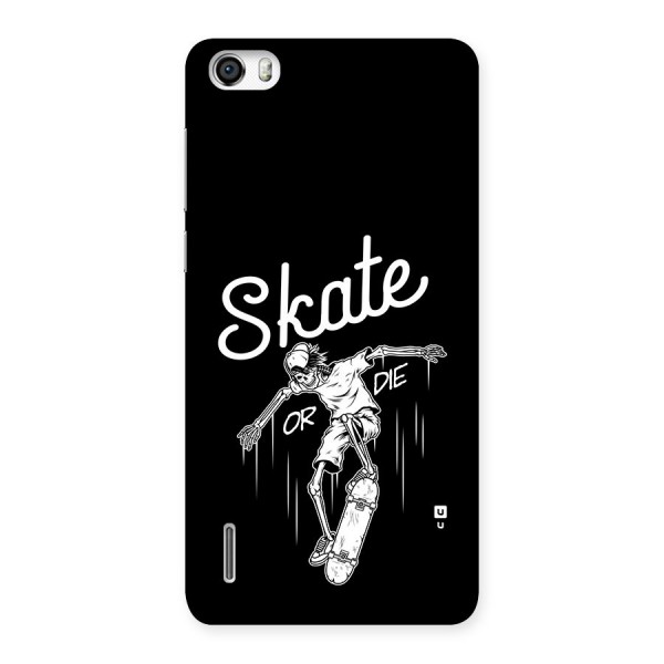 Skate Or Die Back Case for Honor 6