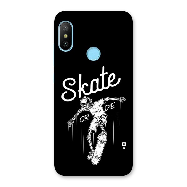 Skate Or Die Back Case for Redmi 6 Pro