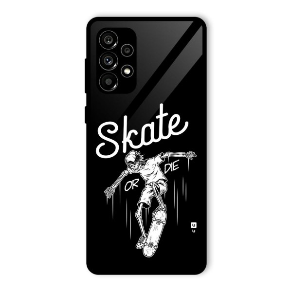 Skate Or Die Glass Back Case for Galaxy A73 5G