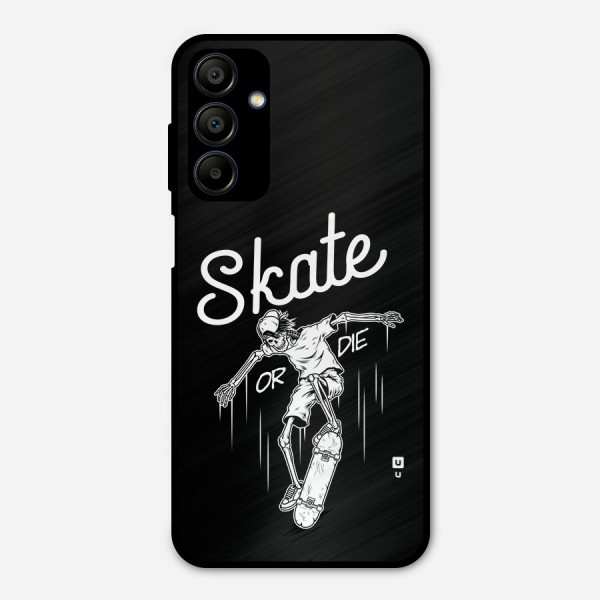 Skate Or Die Metal Back Case for Galaxy A15 5G