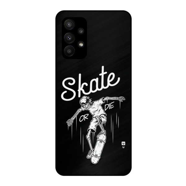 Skate Or Die Metal Back Case for Galaxy A23