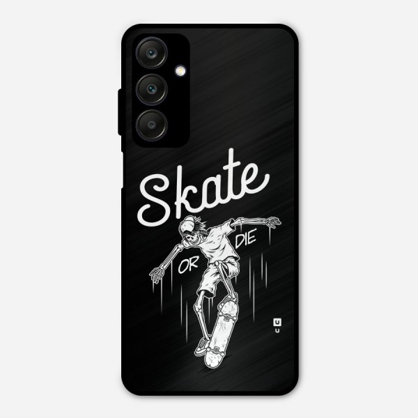 Skate Or Die Metal Back Case for Galaxy A25 5G