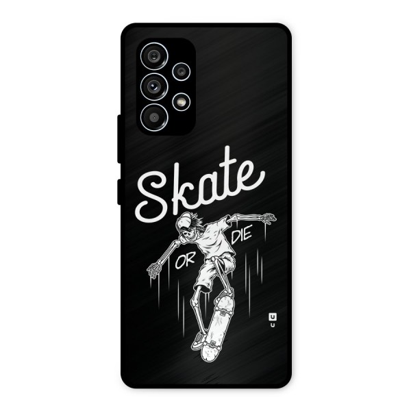 Skate Or Die Metal Back Case for Galaxy A53 5G