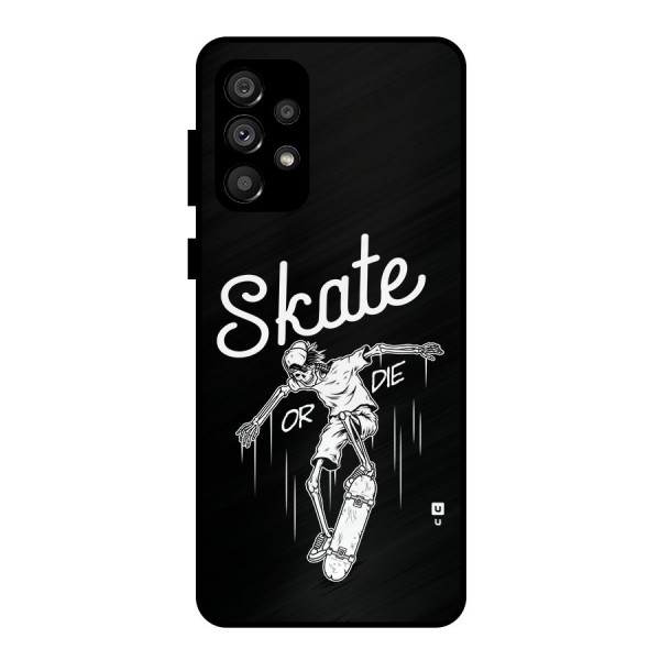 Skate Or Die Metal Back Case for Galaxy A73 5G