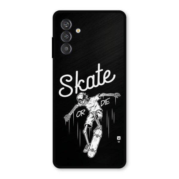 Skate Or Die Metal Back Case for Galaxy F13