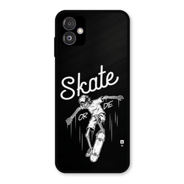 Skate Or Die Metal Back Case for Galaxy F14