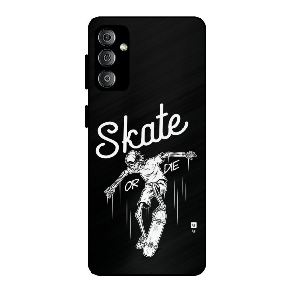 Skate Or Die Metal Back Case for Galaxy F23