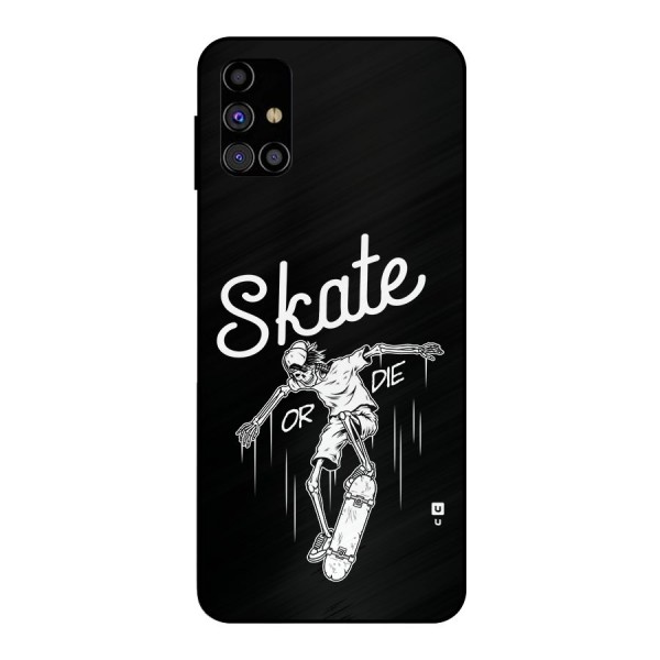 Skate Or Die Metal Back Case for Galaxy M31s