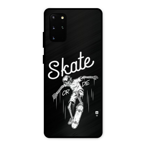 Skate Or Die Metal Back Case for Galaxy S20 Plus