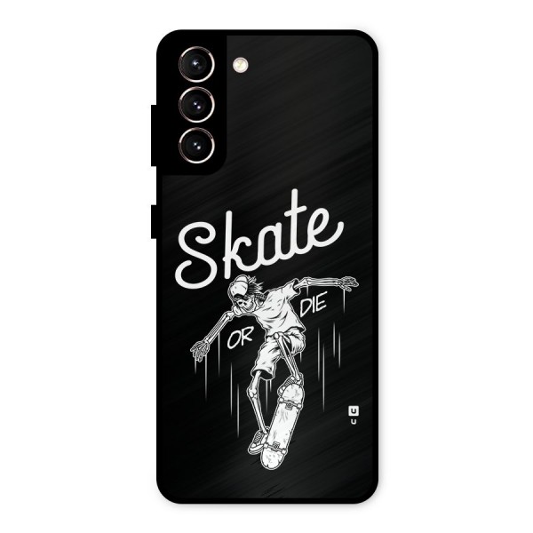 Skate Or Die Metal Back Case for Galaxy S21 5G