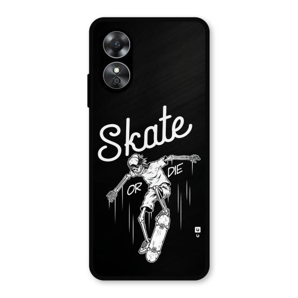 Skate Or Die Metal Back Case for Oppo A17