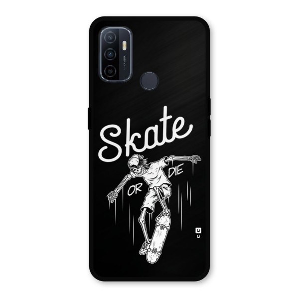 Skate Or Die Metal Back Case for Oppo A53