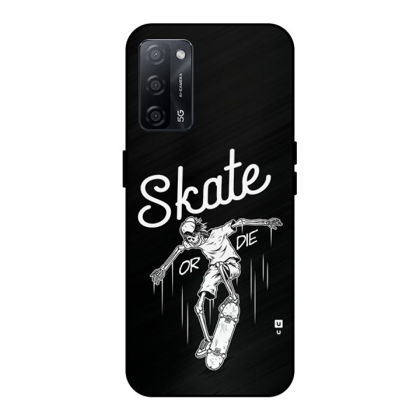 Skate Or Die Metal Back Case for Oppo A53s 5G