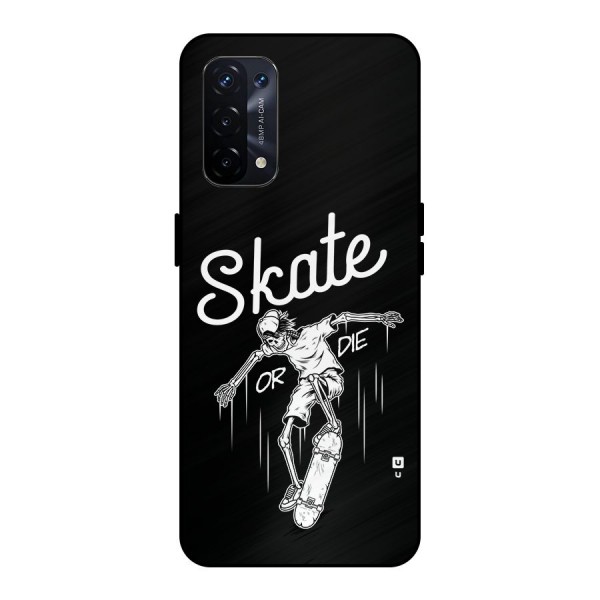 Skate Or Die Metal Back Case for Oppo A74 5G