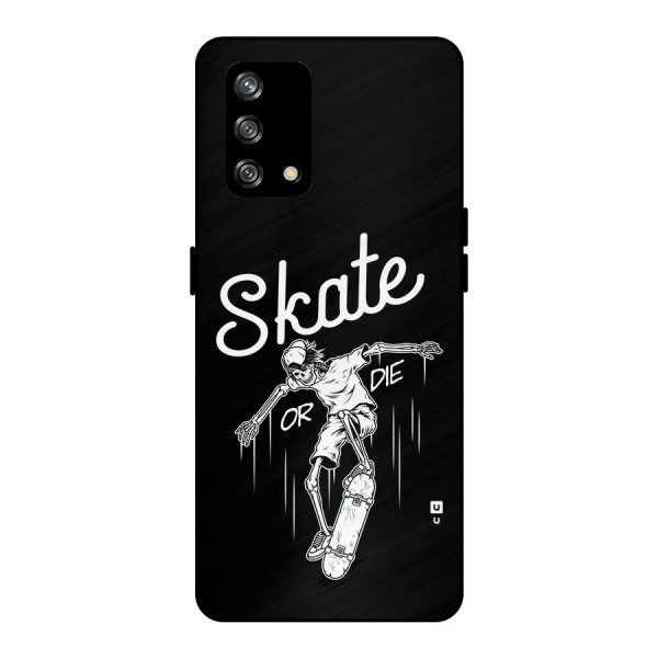 Skate Or Die Metal Back Case for Oppo F19