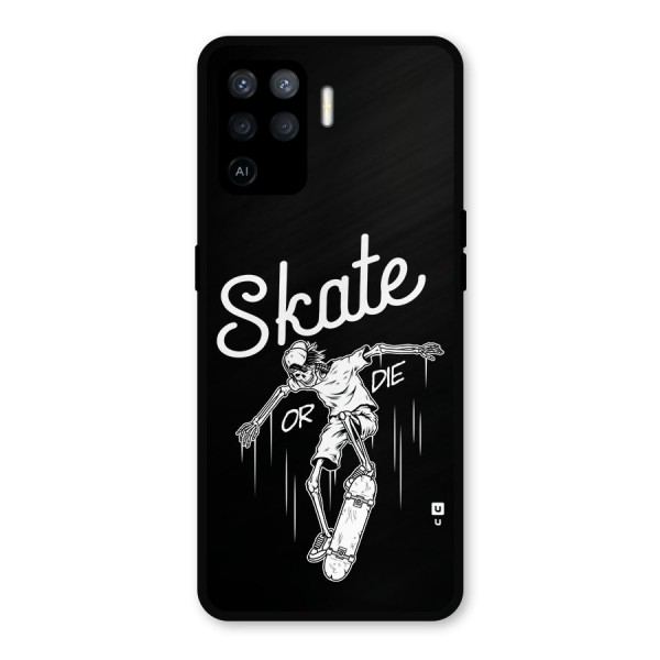 Skate Or Die Metal Back Case for Oppo F19 Pro