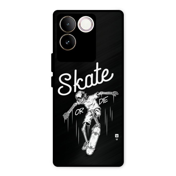 Skate Or Die Metal Back Case for Vivo T2 Pro