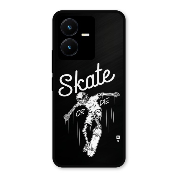 Skate Or Die Metal Back Case for Vivo Y22