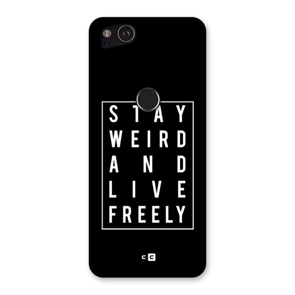 Stay Weird Live Freely Back Case for Google Pixel 2