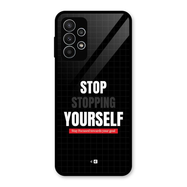 Stop Stopping Yourself Glass Back Case for Galaxy A23