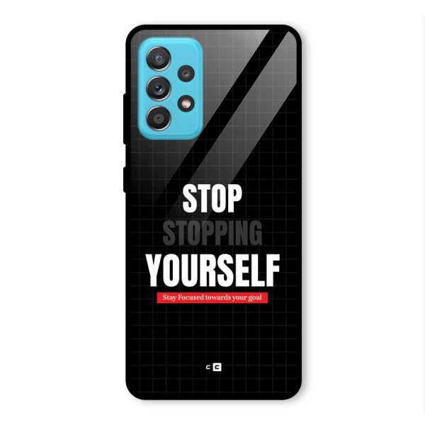 Stop Stopping Yourself Glass Back Case for Galaxy A52