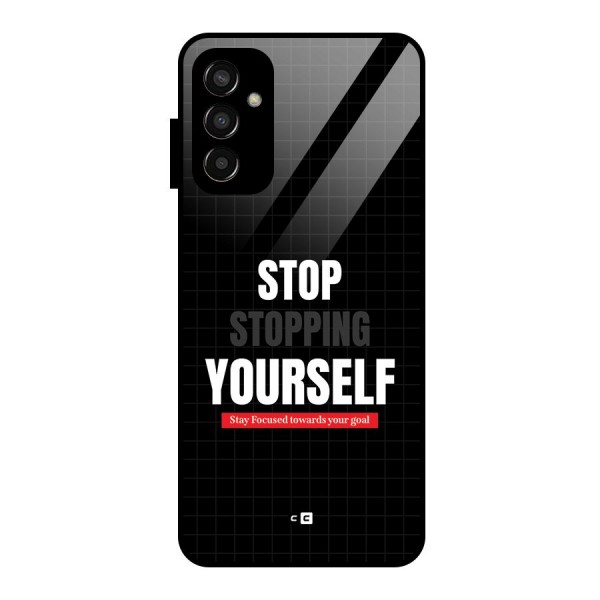 Stop Stopping Yourself Glass Back Case for Galaxy F13