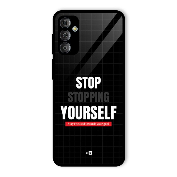 Stop Stopping Yourself Glass Back Case for Galaxy F23