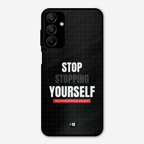 Stop Stopping Yourself Metal Back Case for Galaxy A15 5G