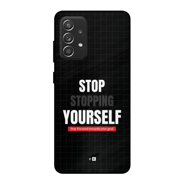 Stop Stopping Yourself Metal Back Case for Galaxy A52