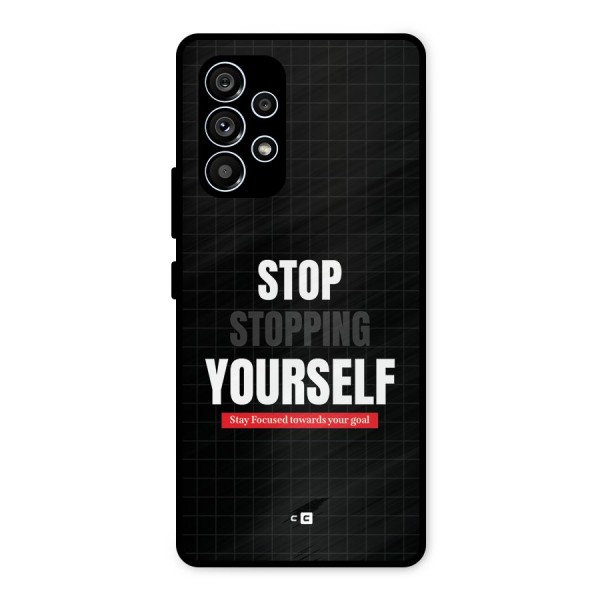 Stop Stopping Yourself Metal Back Case for Galaxy A53 5G