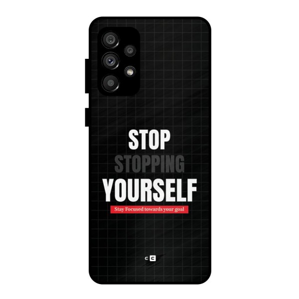 Stop Stopping Yourself Metal Back Case for Galaxy A73 5G