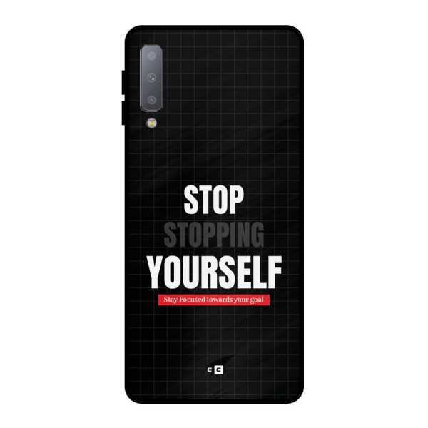 Stop Stopping Yourself Metal Back Case for Galaxy A7 (2018)