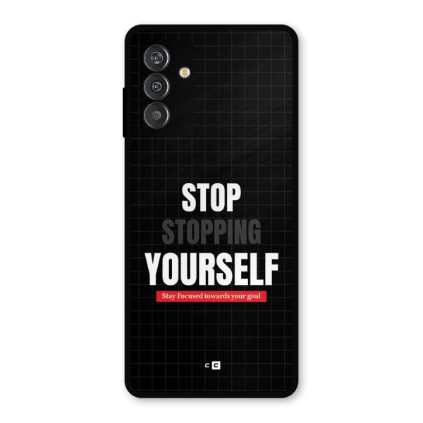 Stop Stopping Yourself Metal Back Case for Galaxy F13