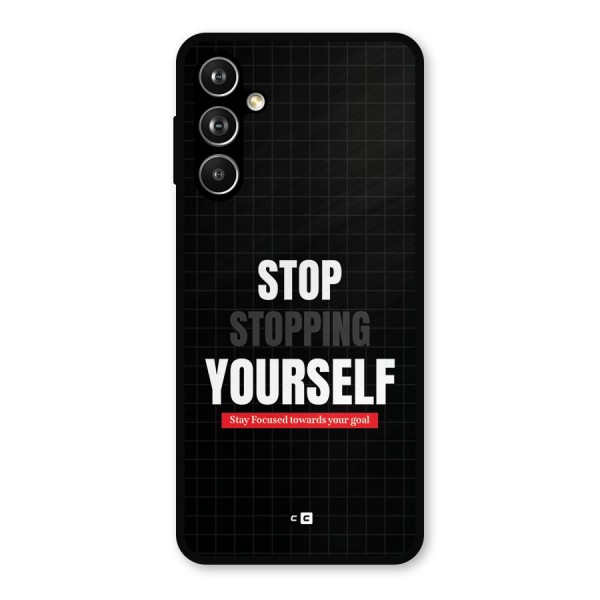 Stop Stopping Yourself Metal Back Case for Galaxy F54