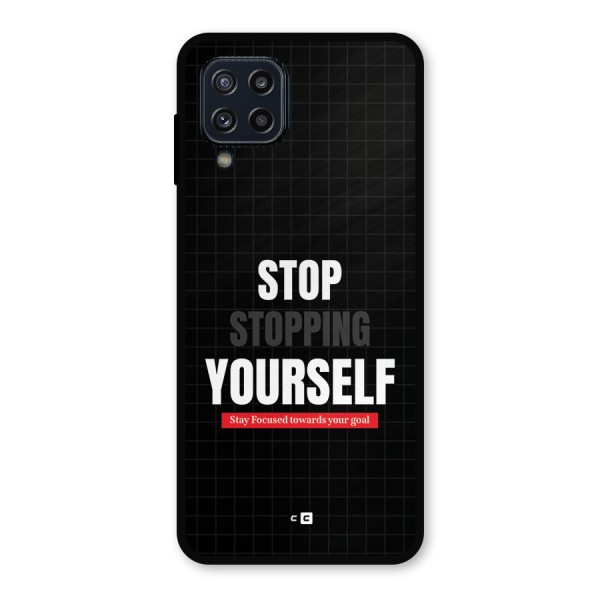 Stop Stopping Yourself Metal Back Case for Galaxy M32