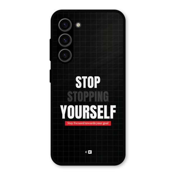 Stop Stopping Yourself Metal Back Case for Galaxy S23