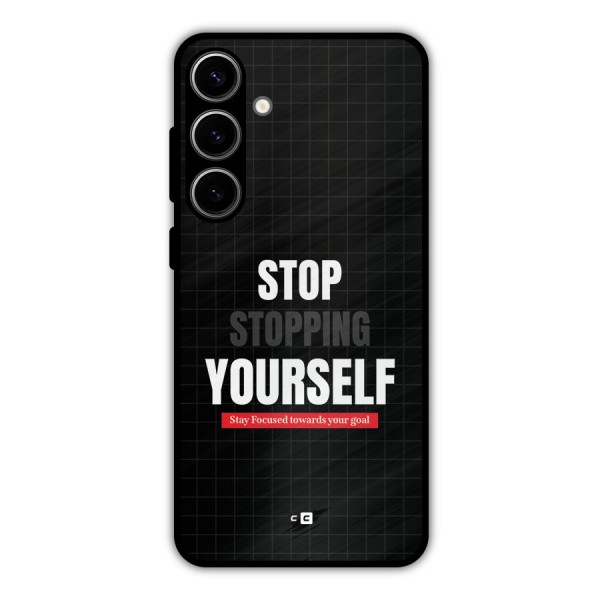 Stop Stopping Yourself Metal Back Case for Galaxy S24 Plus