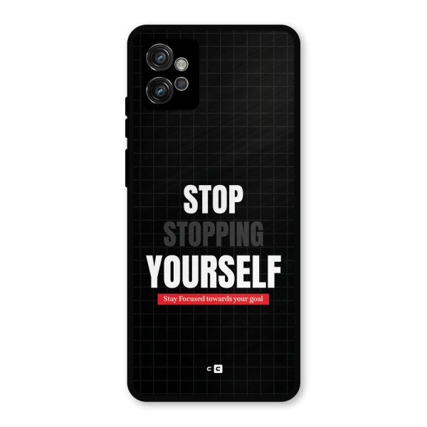 Stop Stopping Yourself Metal Back Case for Moto G32