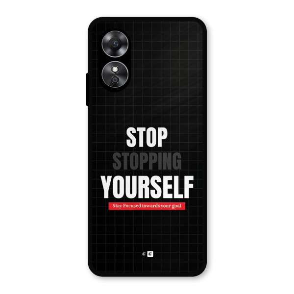 Stop Stopping Yourself Metal Back Case for Oppo A17