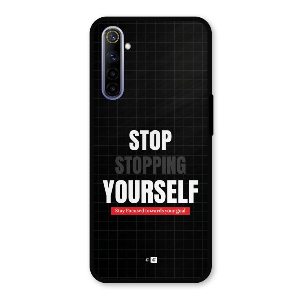 Stop Stopping Yourself Metal Back Case for Realme 6