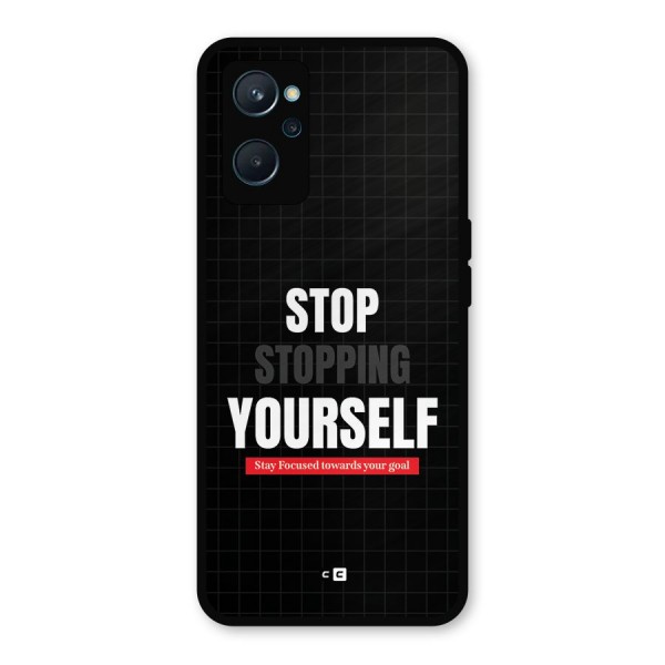 Stop Stopping Yourself Metal Back Case for Realme 9i