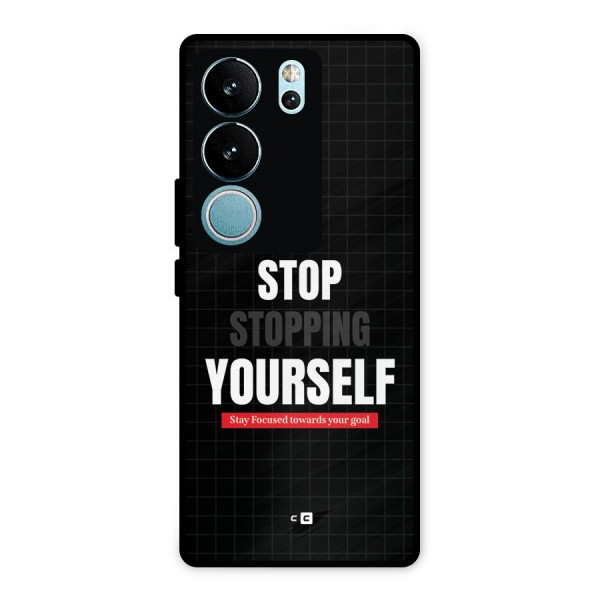 Stop Stopping Yourself Metal Back Case for Vivo V29 Pro