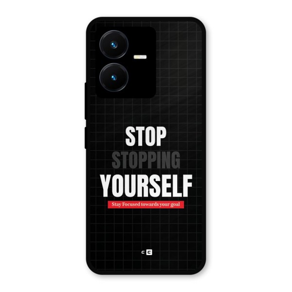 Stop Stopping Yourself Metal Back Case for Vivo Y22s