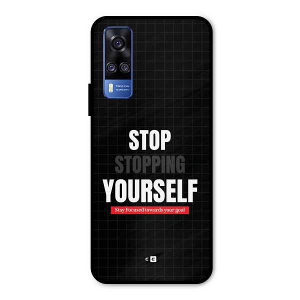 Stop Stopping Yourself Metal Back Case for Vivo Y31