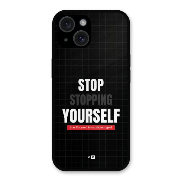 Stop Stopping Yourself Metal Back Case for iPhone 15