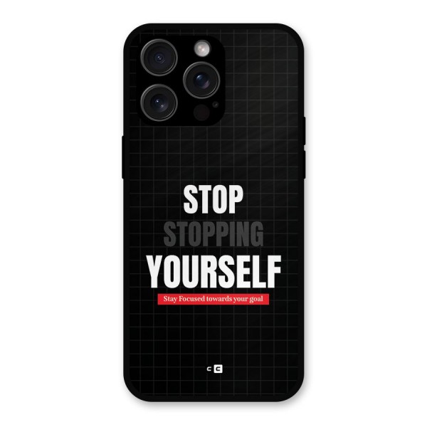 Stop Stopping Yourself Metal Back Case for iPhone 15 Pro Max