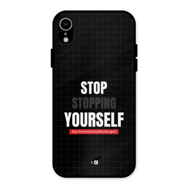 Stop Stopping Yourself Metal Back Case for iPhone XR