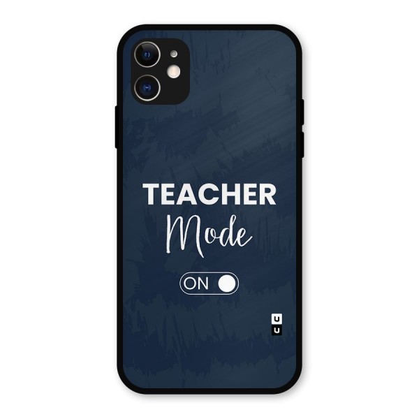 Teacher Mode On Metal Back Case for iPhone 11