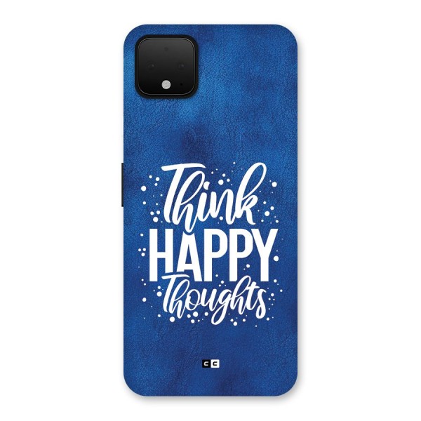 Think Happy Thoughts Back Case for Google Pixel 4 XL