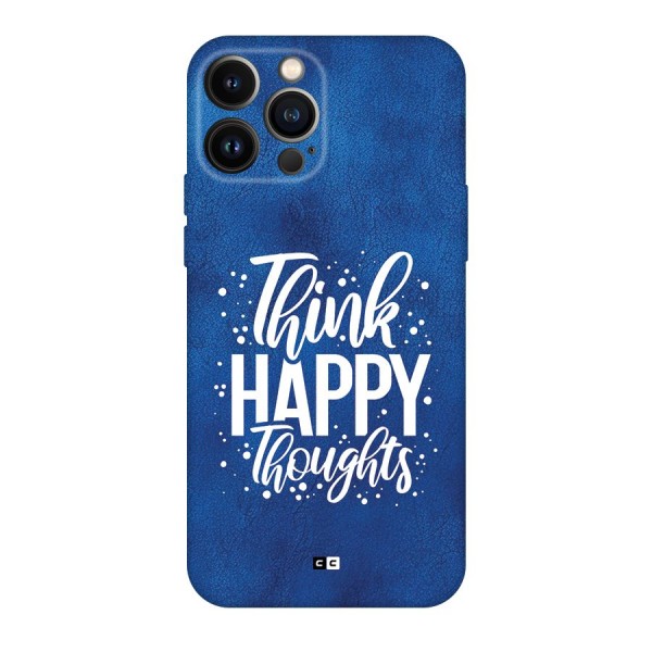 Think Happy Thoughts Back Case for iPhone 13 Pro Max